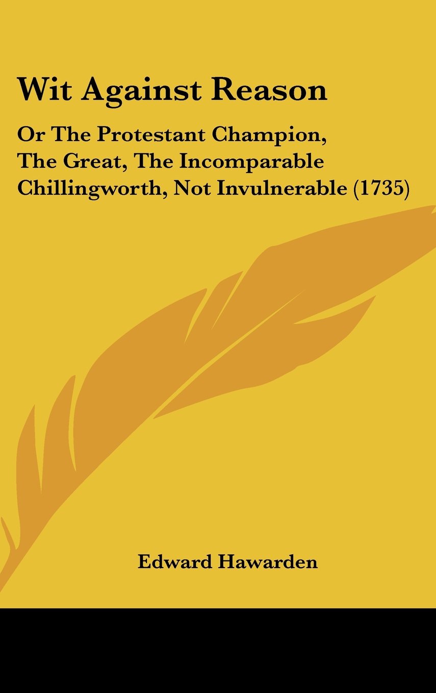 Wit Against Reason: Or The Protestant Champion, The Great, The Incomparable Chillingworth, Not Invulnerable (1735) Parents & Children