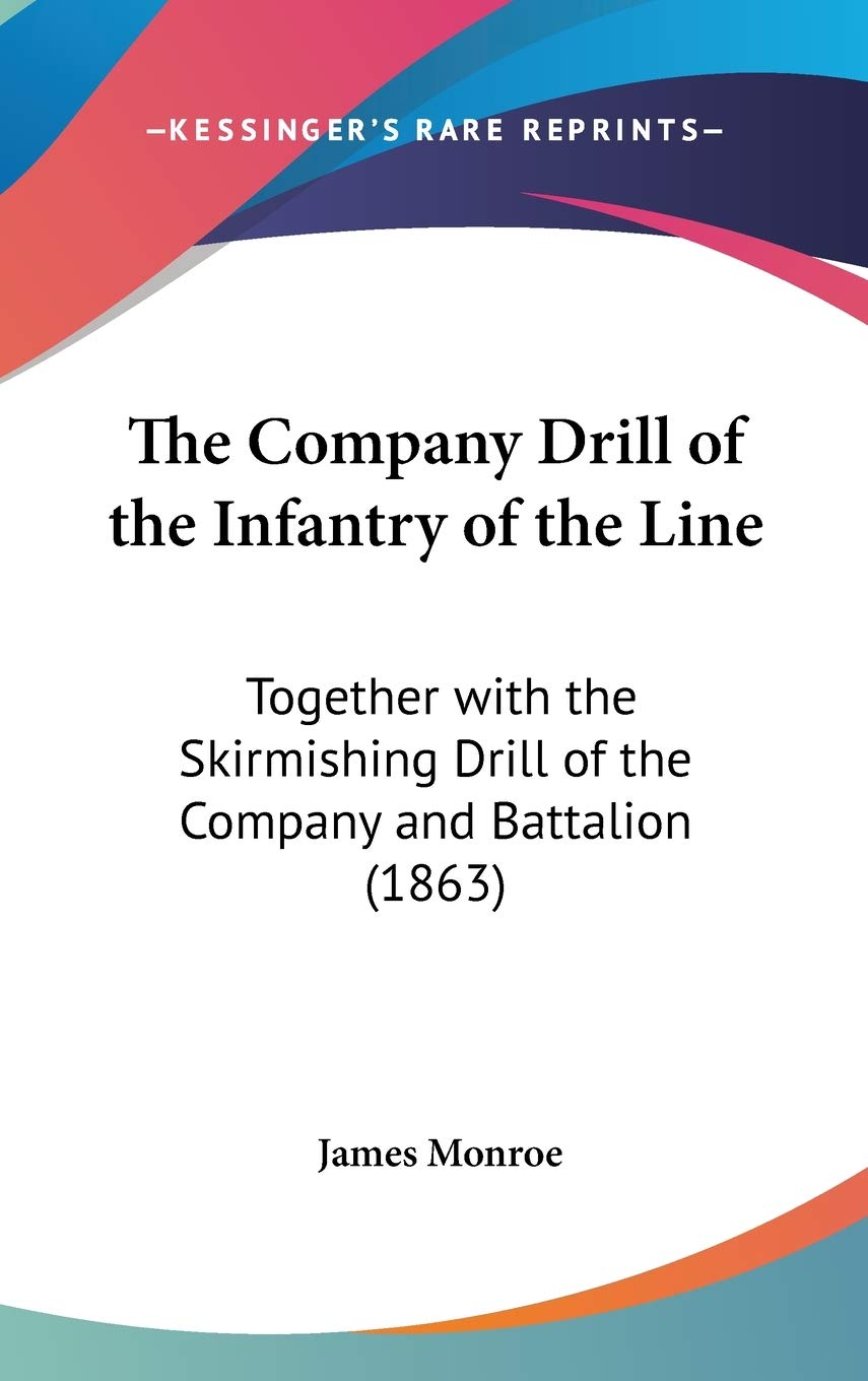 The Company Drill of the Infantry of the Line: Together with the Skirmishing Drill of the Company and Battalion (1863) Philosophy