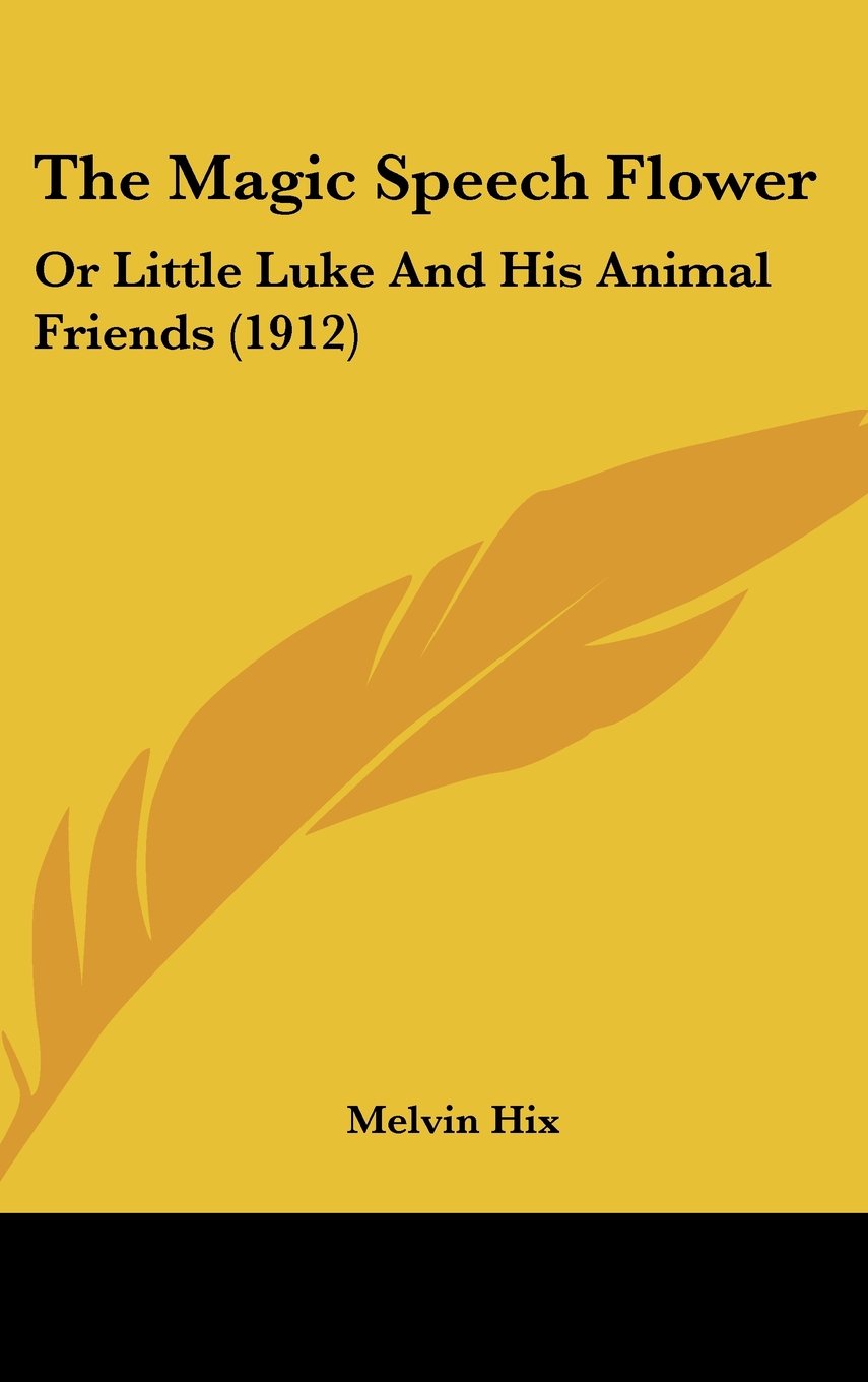 The Magic Speech Flower: Or Little Luke And His Animal Friends (1912) Contemporary literature