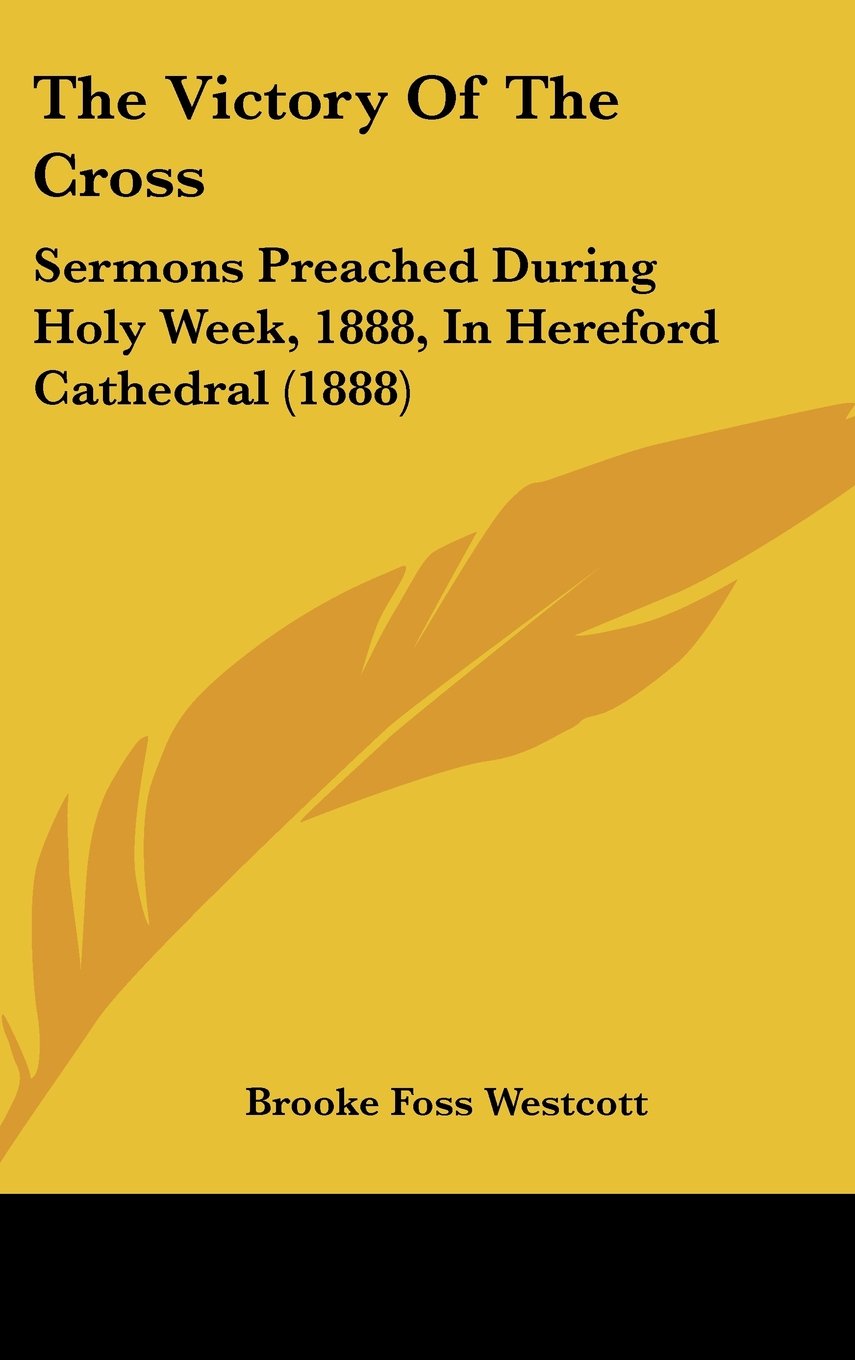 The Victory Of The Cross: Sermons Preached During Holy Week, 1888, In Hereford Cathedral (1888) Contemporary literature