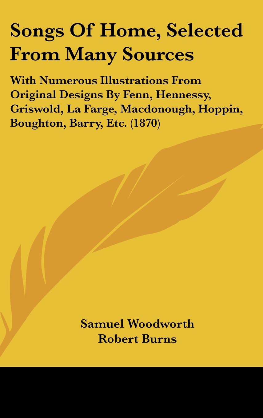 Songs Of Home, Selected From Many Sources: With Numerous Illustrations From Original Designs By Fenn, Hennessy, Griswold, La Farge, Macdonough, Hoppin, Boughton, Barry, Etc. (1870) Contemporary literature Books