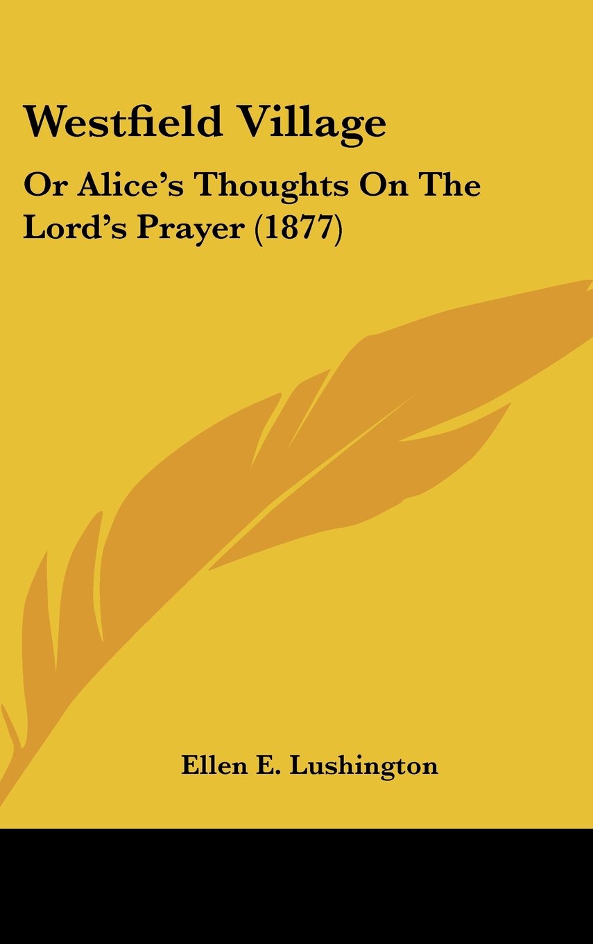 Westfield Village: Or Alice's Thoughts On The Lord's Prayer (1877) Contemporary literature