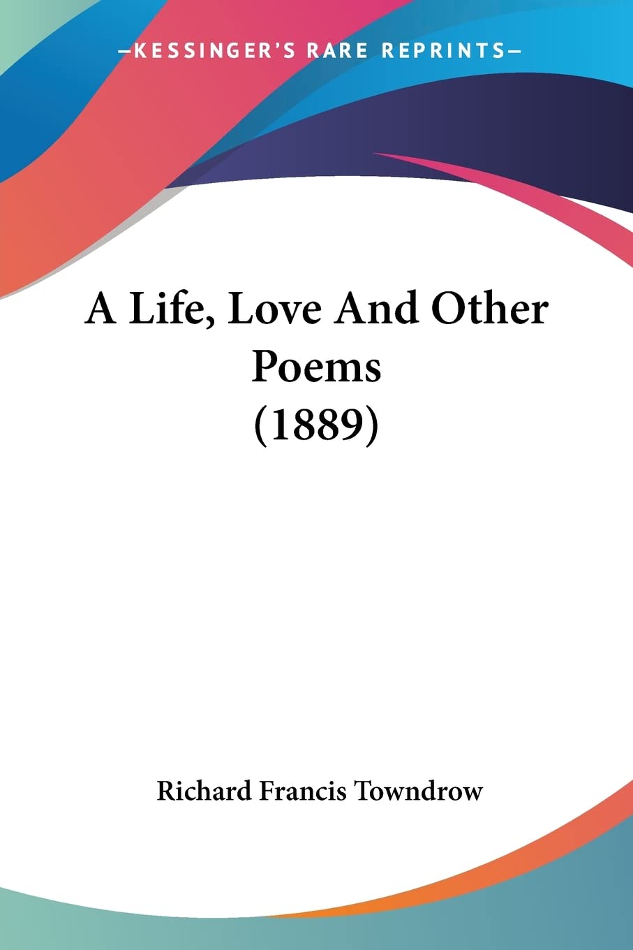A Life, Love And Other Poems (1889) Contemporary literature