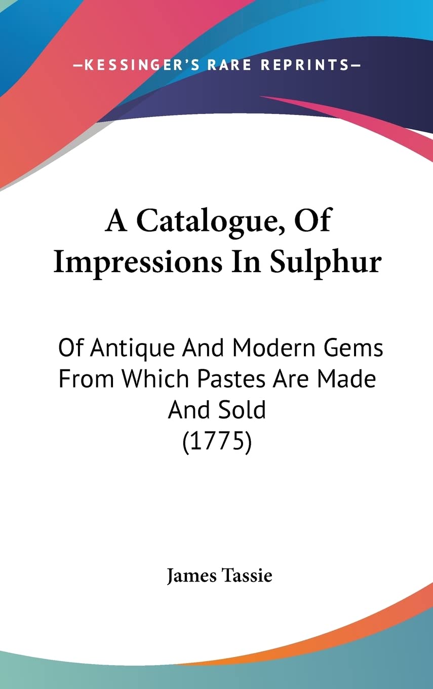 A Catalogue, Of Impressions In Sulphur: Of Antique And Modern Gems From Which Pastes Are Made And Sold (1775) Social Sciences