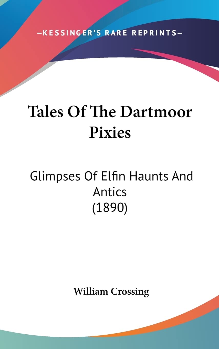 Tales Of The Dartmoor Pixies: Glimpses Of Elfin Haunts And Antics (1890) Contemporary literature