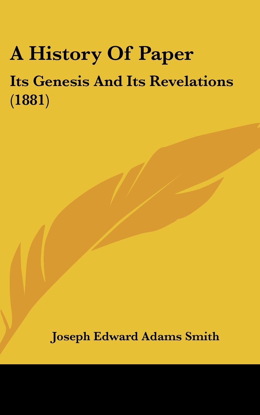 A History Of Paper: Its Genesis And Its Revelations (1881) Politics & History