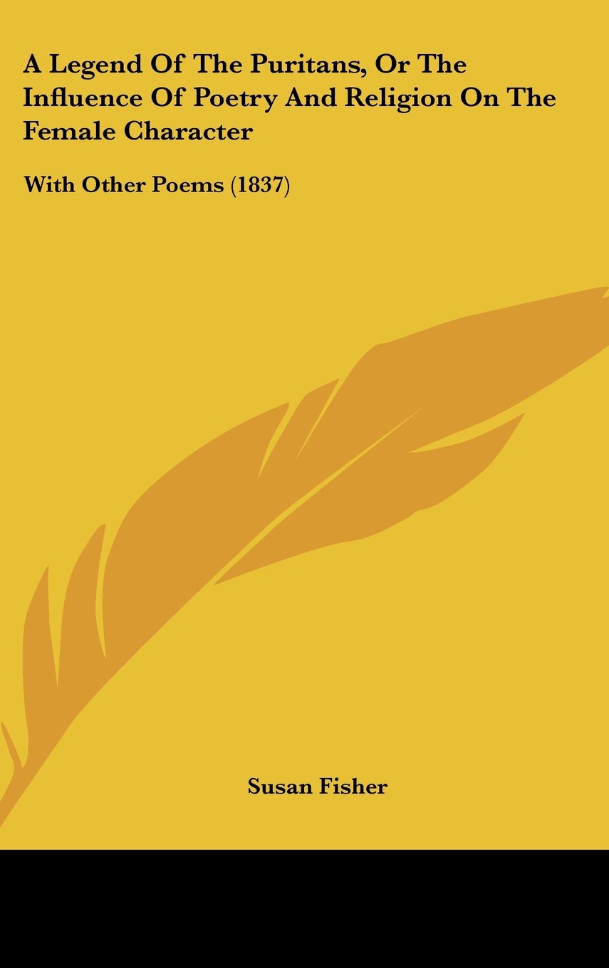 A Legend Of The Puritans, Or The Influence Of Poetry And Religion On The Female Character: With Other Poems (1837) Contemporary literature Books