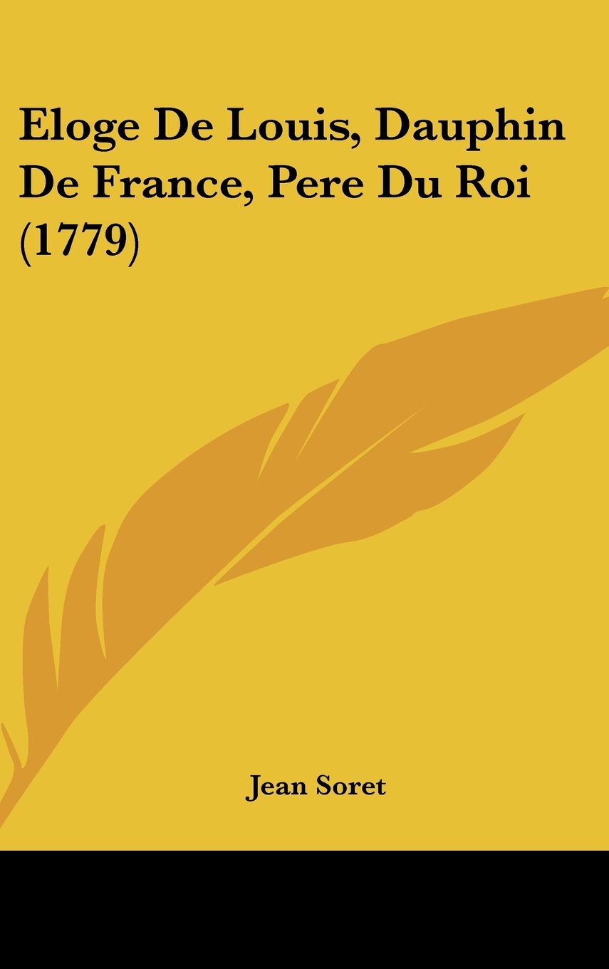 Eloge De Louis, Dauphin De France, Pere Du Roi (1779) Contemporary literature