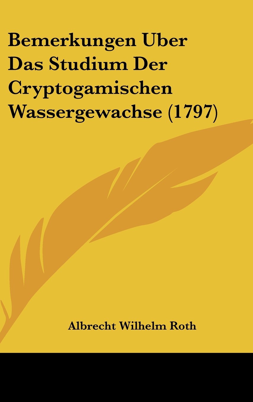 Bemerkungen Uber Das Studium Der Cryptogamischen Wassergewachse (1797) Contemporary literature