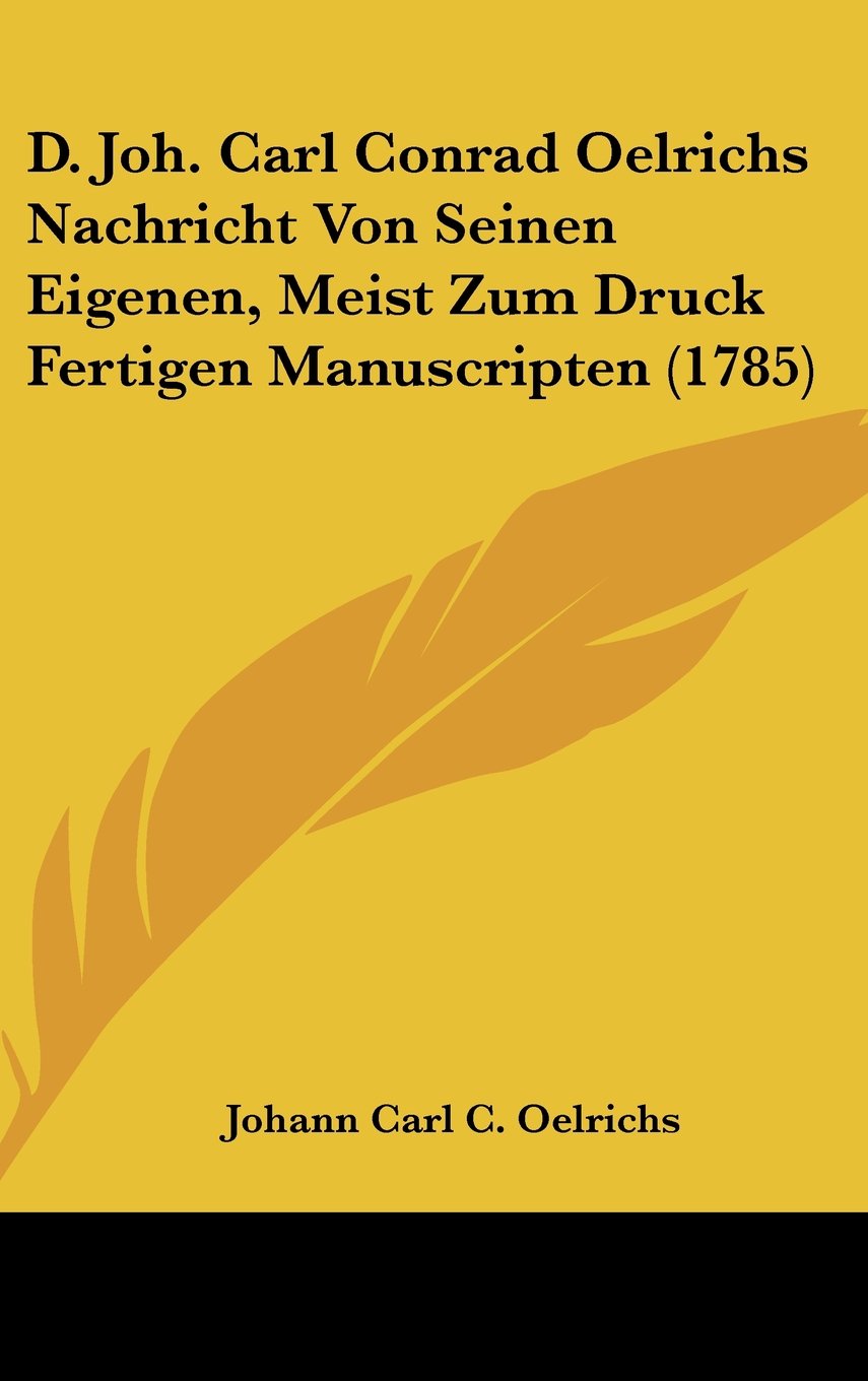 D. Joh. Carl Conrad Oelrichs Nachricht Von Seinen Eigenen, Meist Zum Druck Fertigen Manuscripten (1785) Contemporary literature