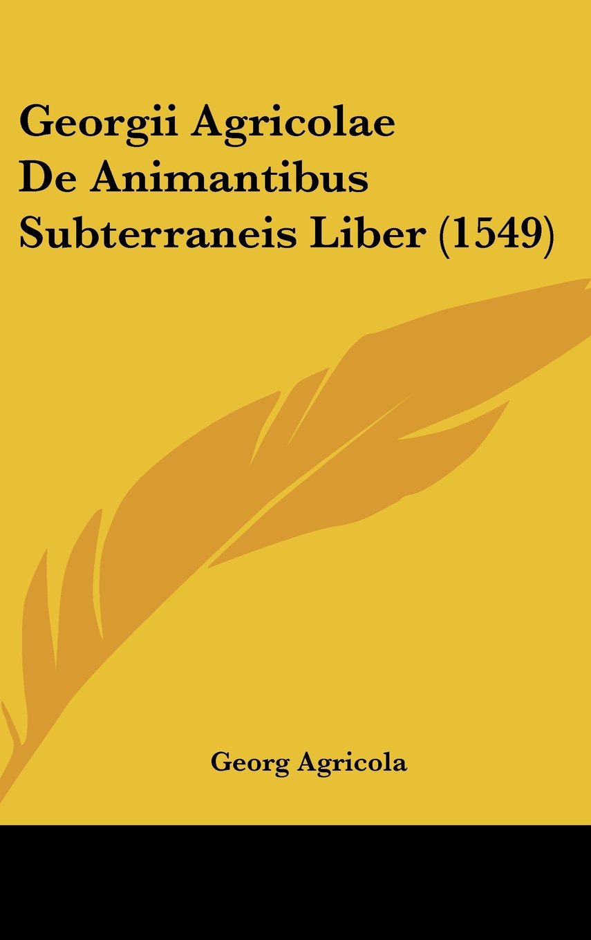 Georgii Agricolae De Animantibus Subterraneis Liber (1549) Contemporary literature