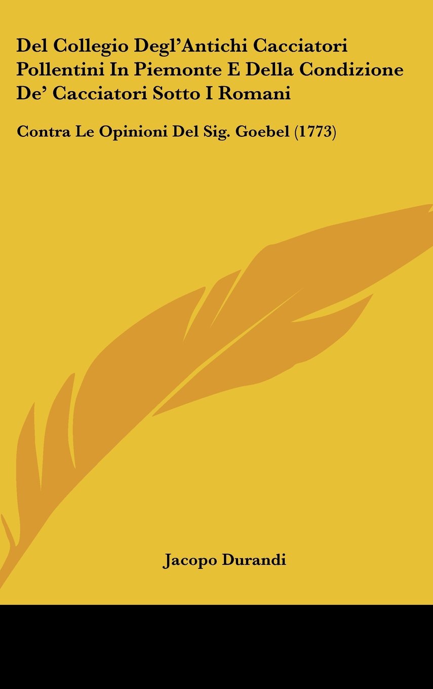 Del Collegio Degl'Antichi Cacciatori Pollentini In Piemonte E Della Condizione De' Cacciatori Sotto I Romani: Contra Le Opinioni Del Sig. Goebel (1773) Contemporary literature