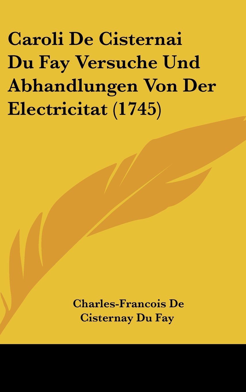 Caroli De Cisternai Du Fay Versuche Und Abhandlungen Von Der Electricitat (1745) Contemporary literature