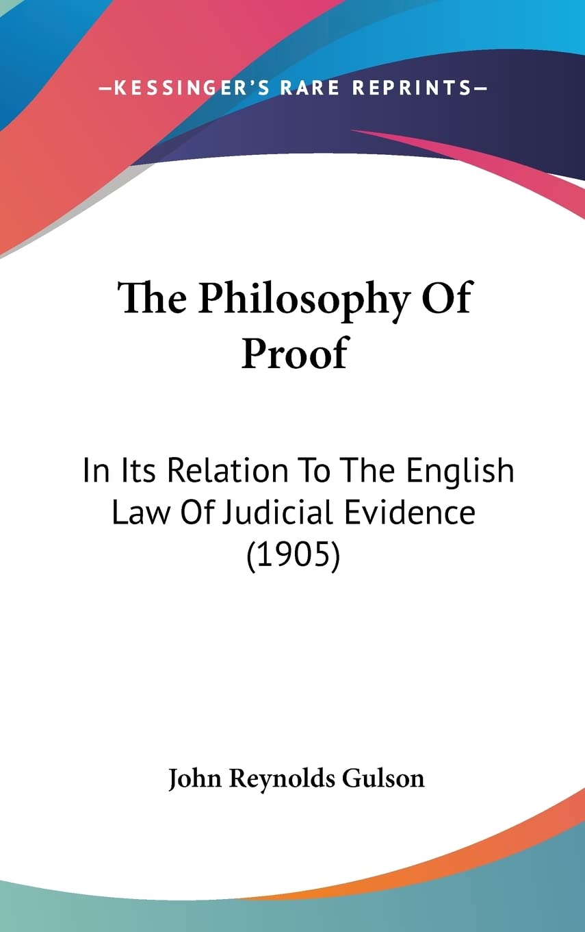 The Philosophy of Proof: In Its Relation to the English Law of Judicial Evidence (1905) book