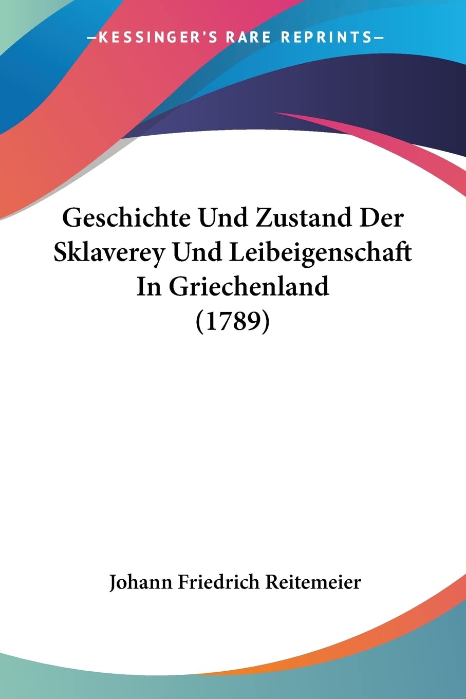 Geschichte Und Zustand Der Sklaverey Und Leibeigenschaft In Griechenland (1789) General education
