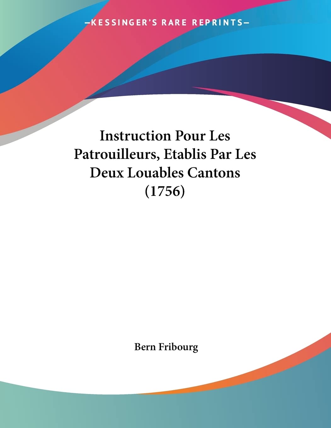 Instruction Pour Les Patrouilleurs, Etablis Par Les Deux Louables Cantons (1756) Contemporary literature
