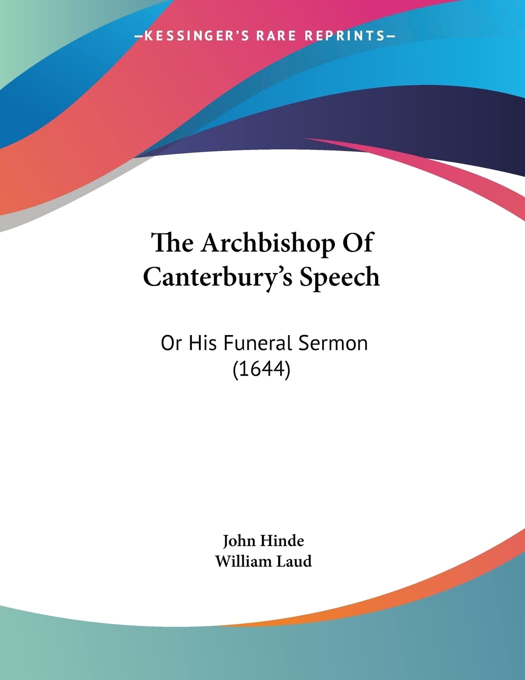The Archbishop Of Canterbury's Speech: Or His Funeral Sermon (1644) Contemporary literature