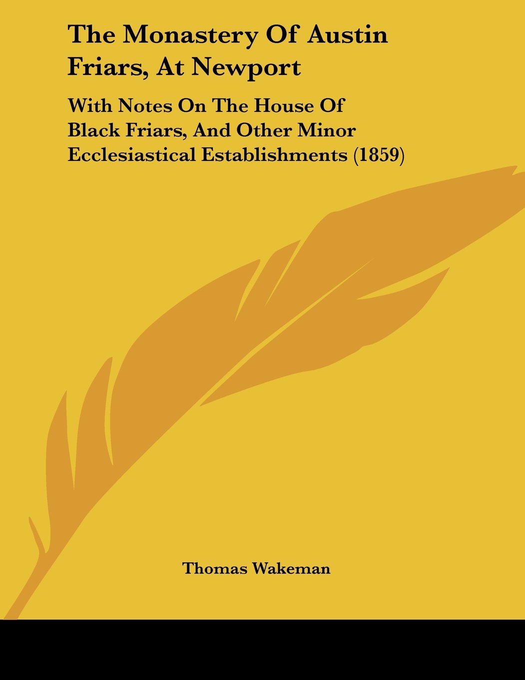 The Monastery Of Austin Friars, At Newport: With Notes On The House Of Black Friars, And Other Minor Ecclesiastical Establishments (1859) Contemporary literature