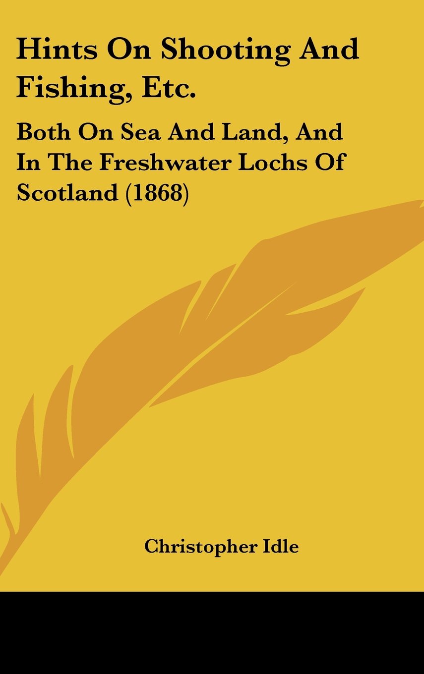 Hints On Shooting And Fishing, Etc.: Both On Sea And Land, And In The Freshwater Lochs Of Scotland (1868) Contemporary literature