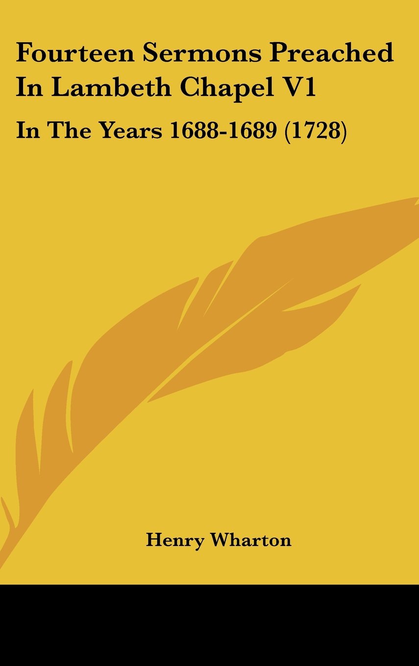 Fourteen Sermons Preached in Lambeth Chapel V1: In the Years 1688-1689 (1728) book