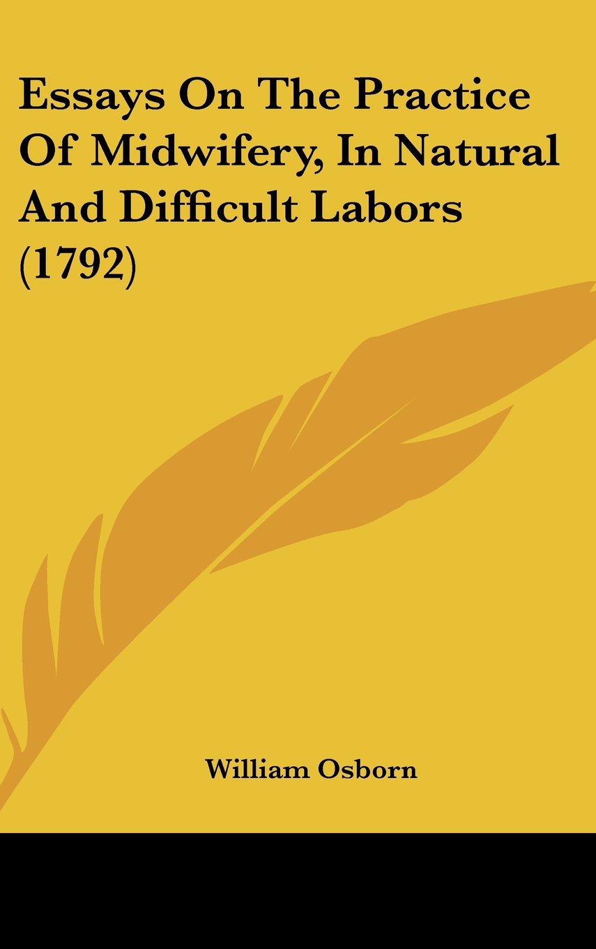Essays On The Practice Of Midwifery, In Natural And Difficult Labors (1792) Contemporary literature