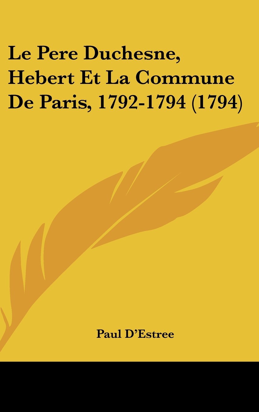 Le Pere Duchesne, Hebert Et La Commune De Paris, 1792-1794 (1794) Contemporary literature