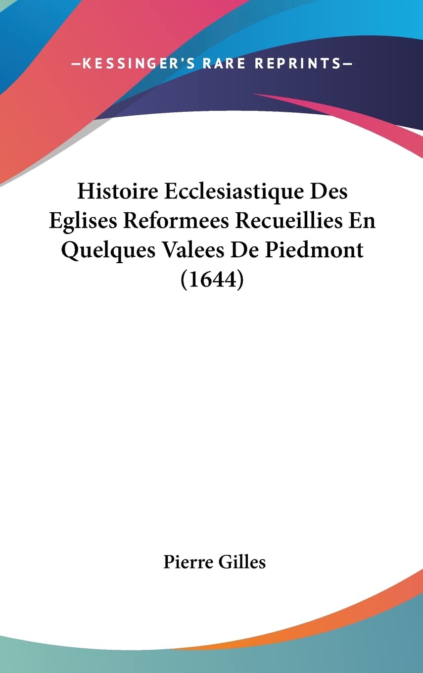 Histoire Ecclesiastique Des Eglises Reformees Recueillies En Quelques Valees De Piedmont (1644) book