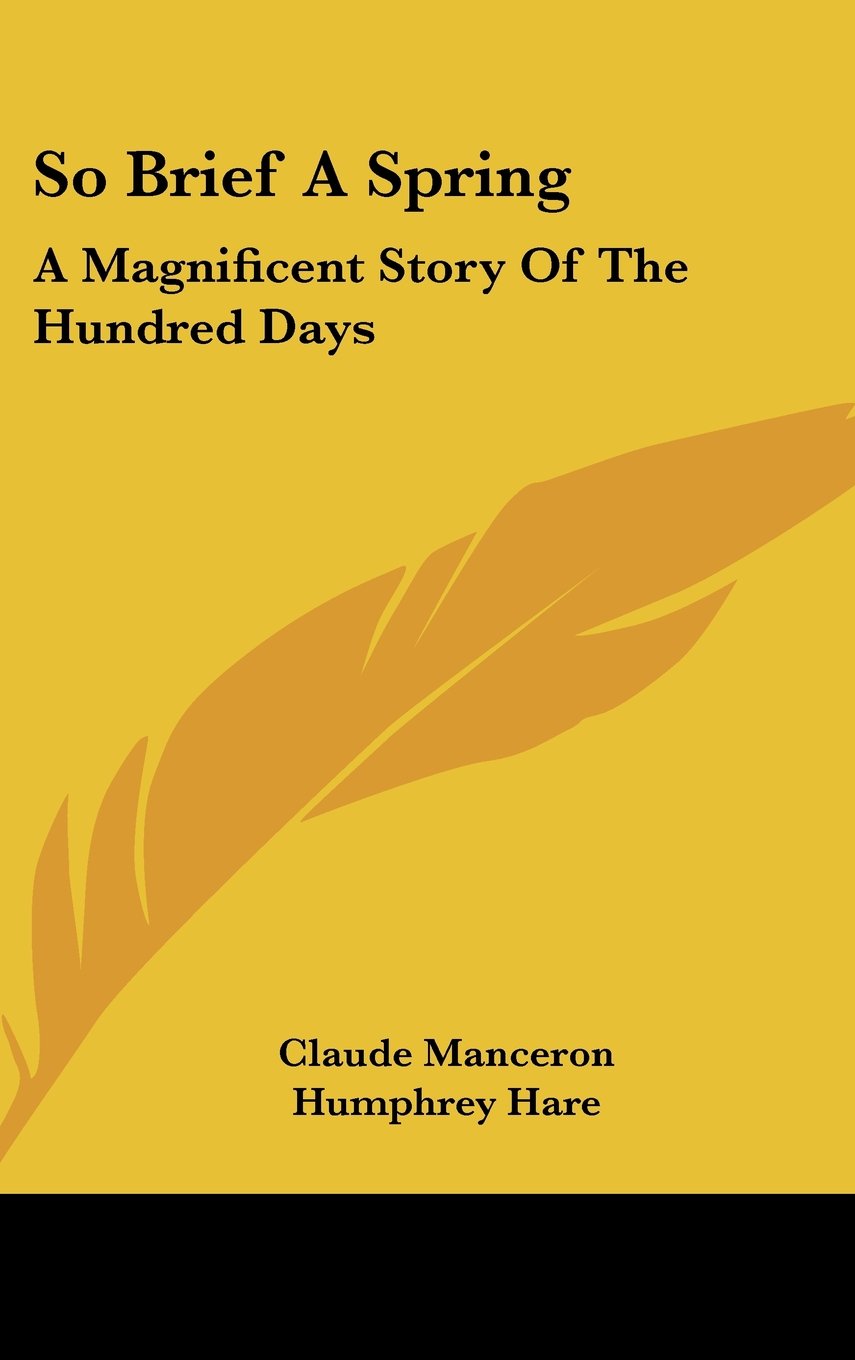 So Brief a Spring: A Magnificent Story of the Hundred Days Memories