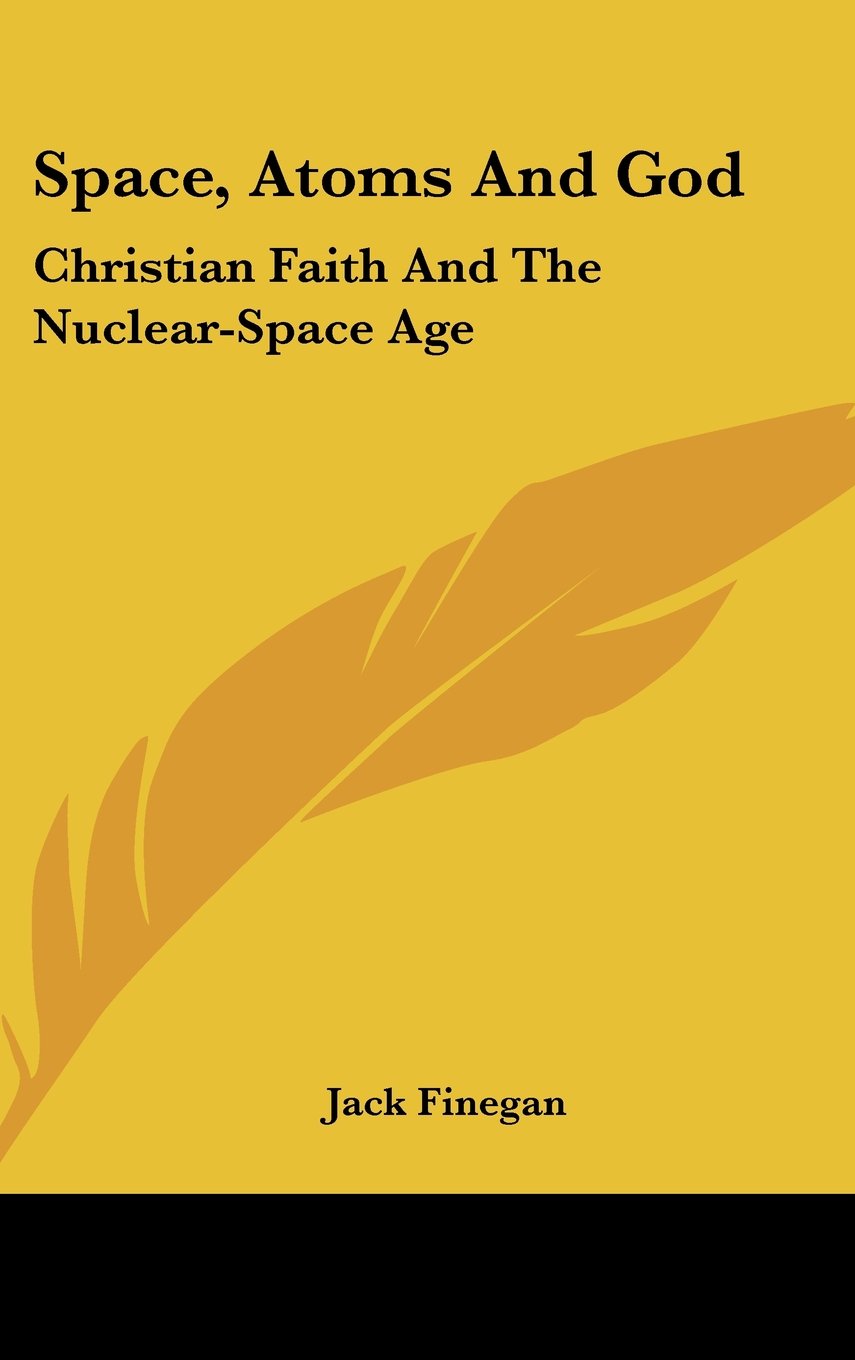 Space, Atoms and God: Christian Faith and the Nuclear-Space Age Books