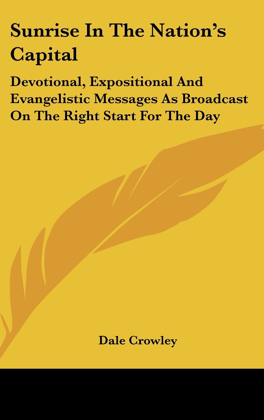 Sunrise in the Nation's Capital: Devotional, Expositional and Evangelistic Messages as Broadcast on the Right Start for the Day Books