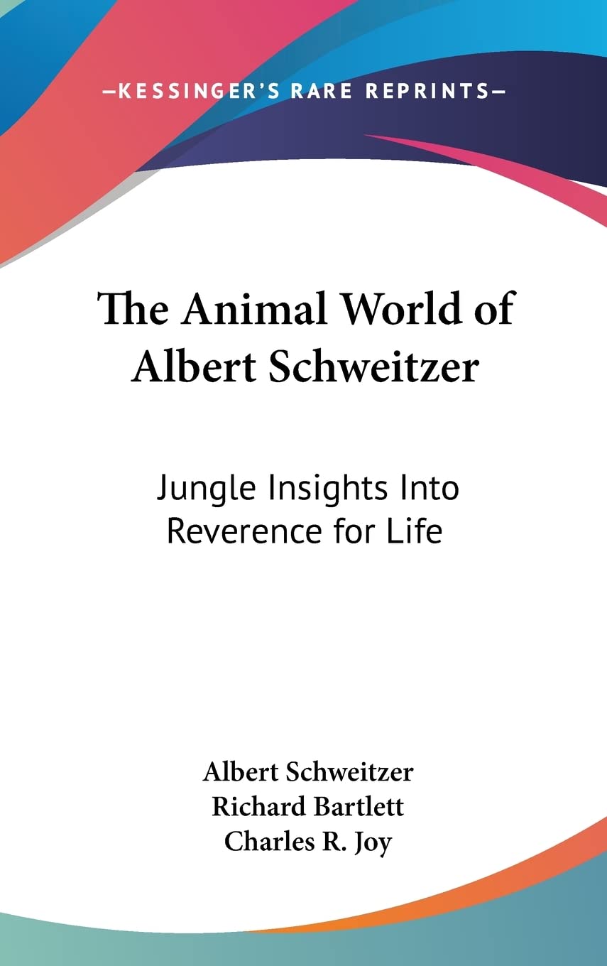 The Animal World of Albert Schweitzer: Jungle Insights Into Reverence for Life Philosophy