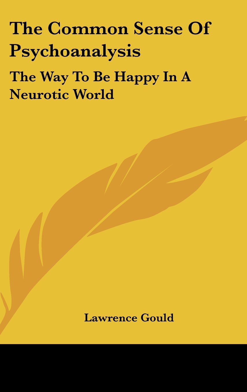 The Common Sense of Psychoanalysis: The Way to Be Happy in a Neurotic World Books