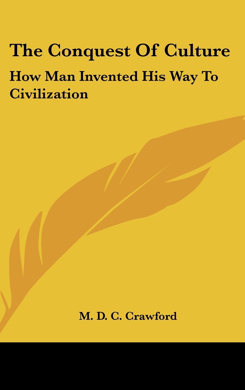 The Conquest Of Culture: How Man Invented His Way To Civilization Books