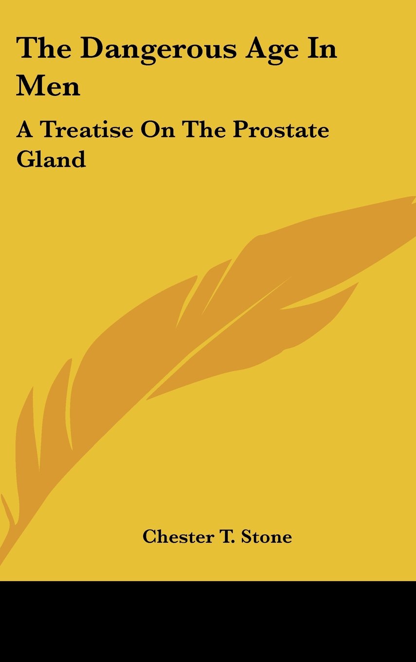 The Dangerous Age In Men: A Treatise On The Prostate Gland Books