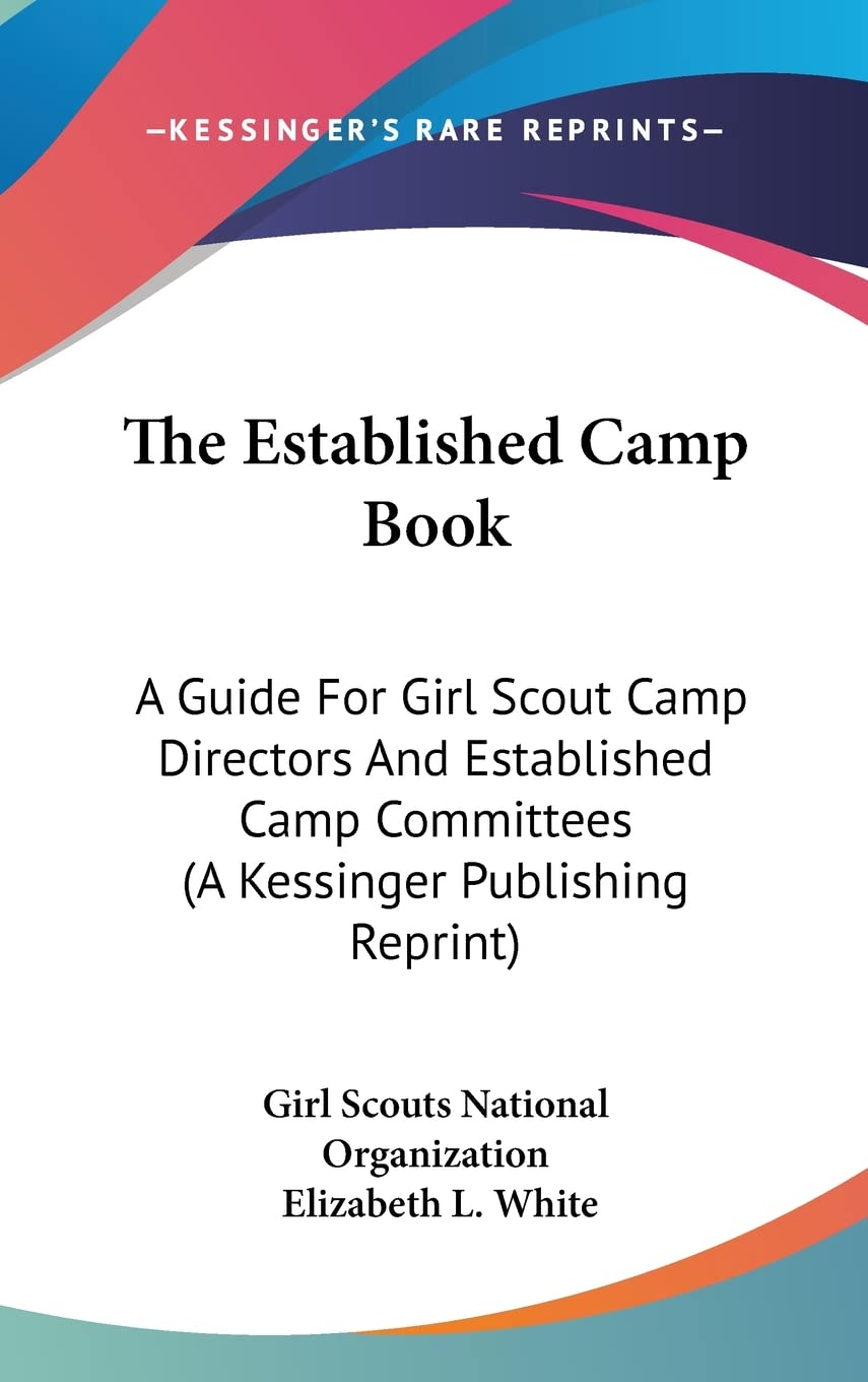 The Established Camp Book: A Guide For Girl Scout Camp Directors And Established Camp Committees (A Kessinger Publishing Reprint) Film, Art & Culture