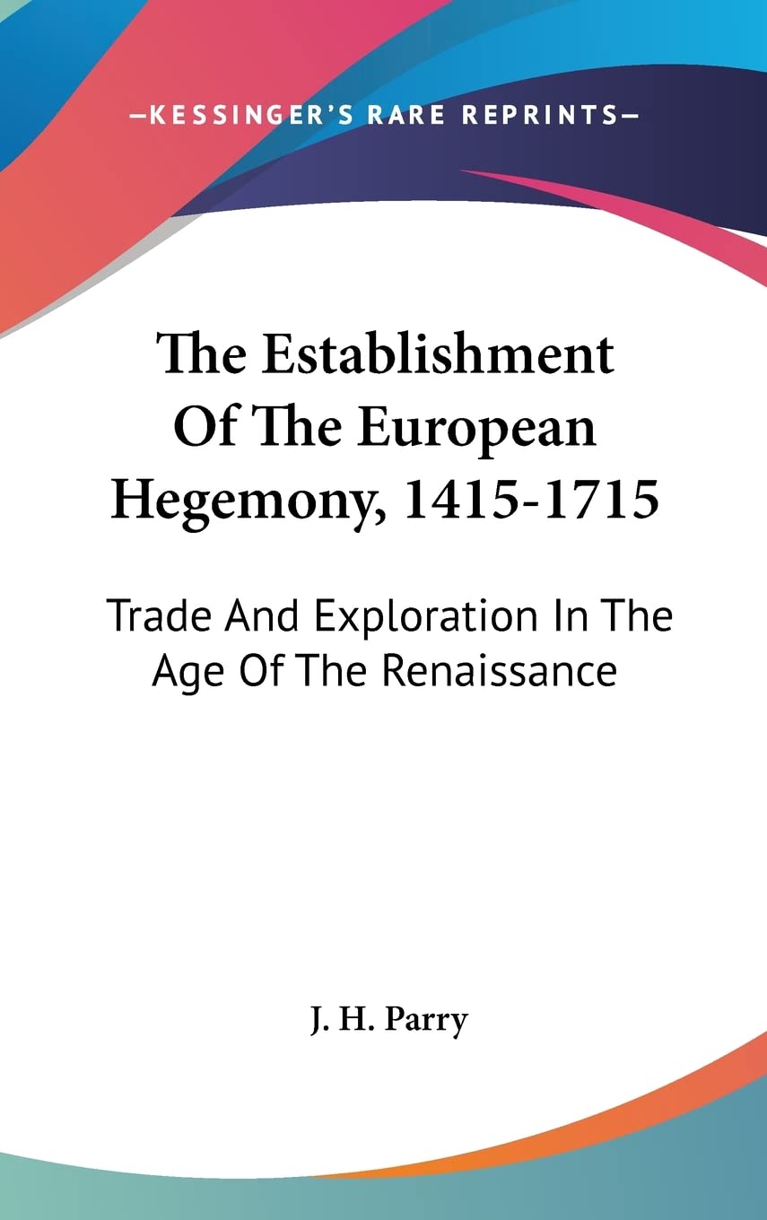 The Establishment Of The European Hegemony, 1415-1715: Trade And Exploration In The Age Of The Renaissance Business, Finance & Career
