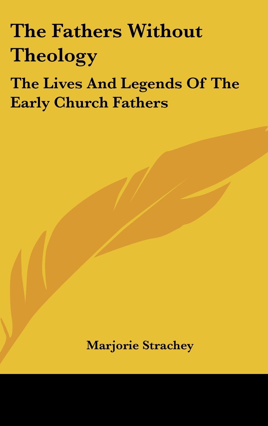 The Fathers Without Theology: The Lives and Legends of the Early Church Fathers Books