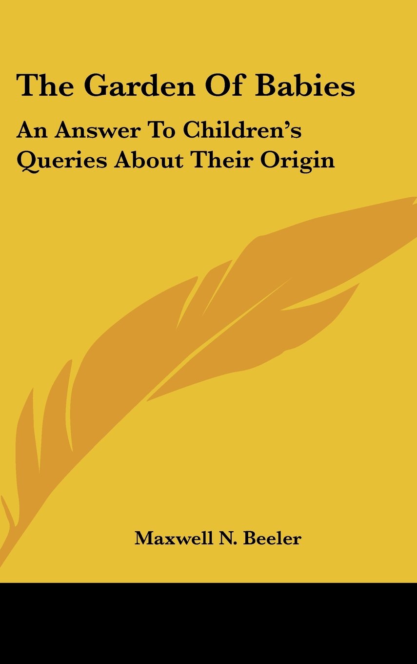 The Garden Of Babies: An Answer To Children's Queries About Their Origin Books