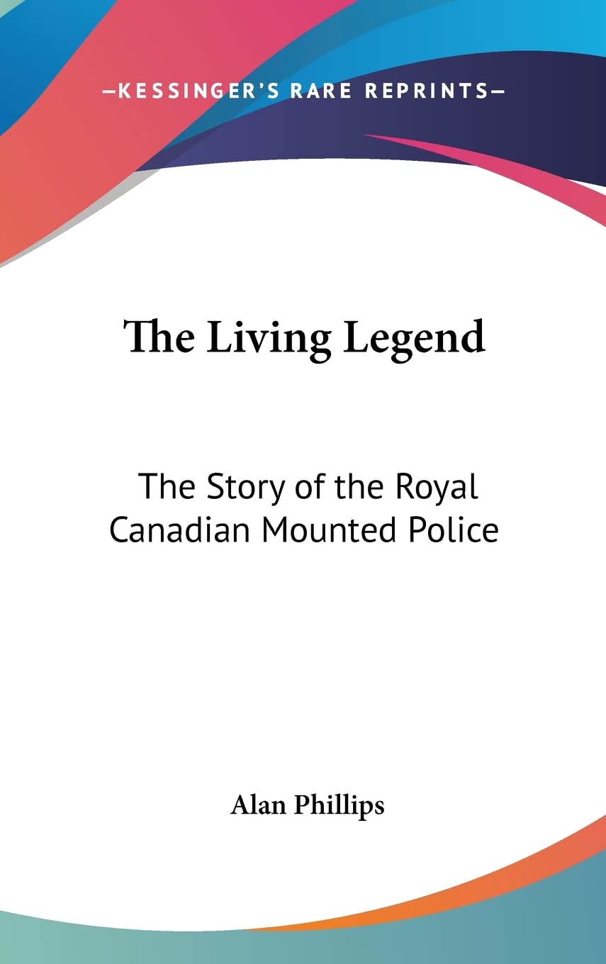 The Living Legend: The Story of the Royal Canadian Mounted Police Law