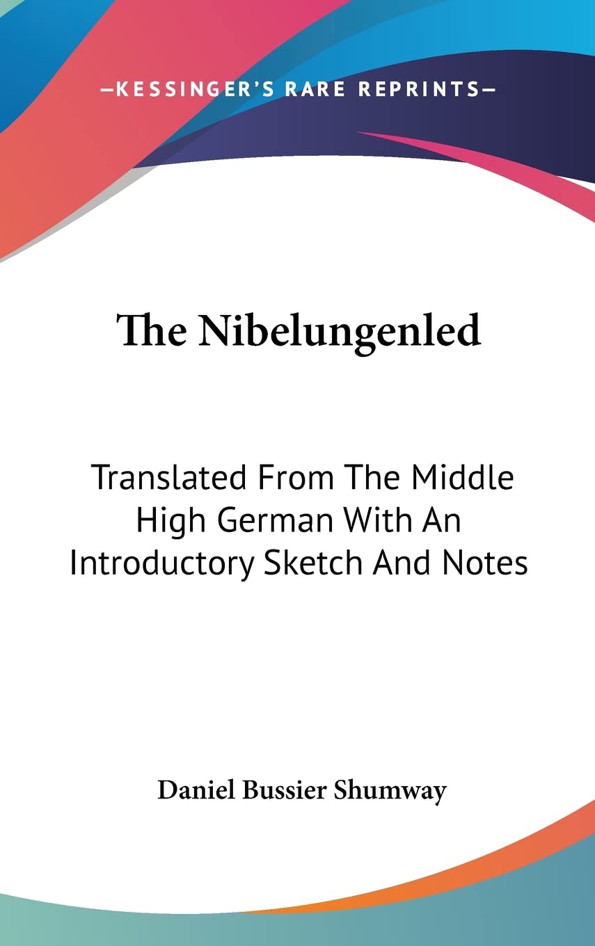 The Nibelungenled: Translated From The Middle High German With An Introductory Sketch And Notes Fairy Tales & Legends
