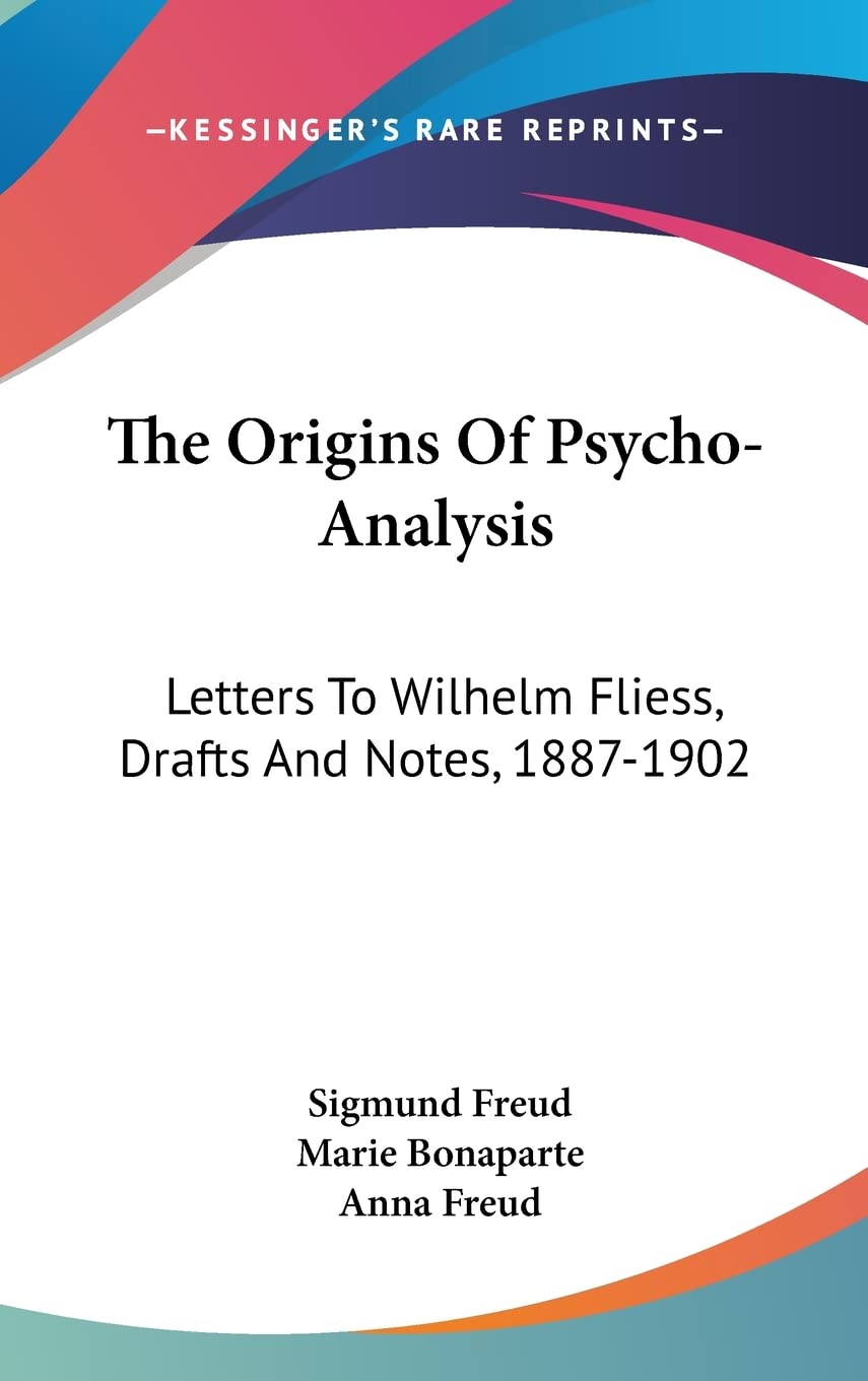 The Origins Of Psycho-Analysis: Letters To Wilhelm Fliess, Drafts And Notes, 1887-1902 Philosophy