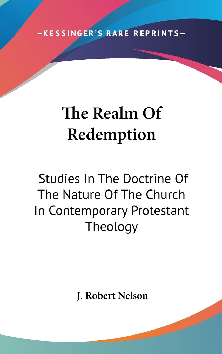 The Realm Of Redemption: Studies In The Doctrine Of The Nature Of The Church In Contemporary Protestant Theology Religion & Esotericism