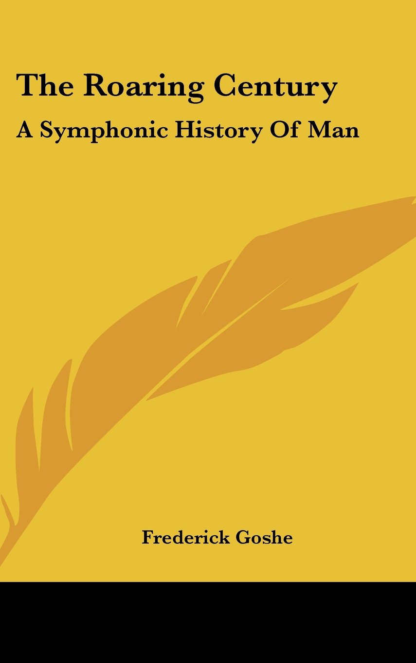 The Roaring Century: A Symphonic History of Man Politics & History