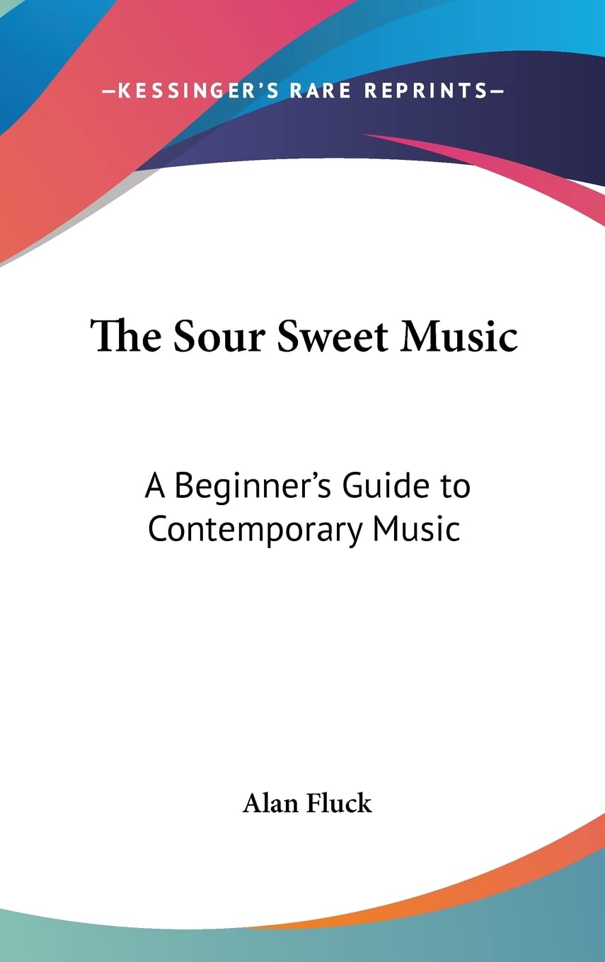 The Sour Sweet Music: A Beginner's Guide to Contemporary Music Arts & Music
