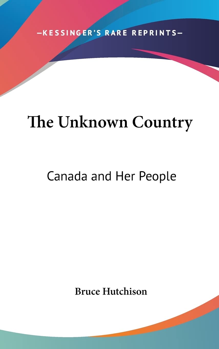 The Unknown Country: Canada and Her People Social Sciences