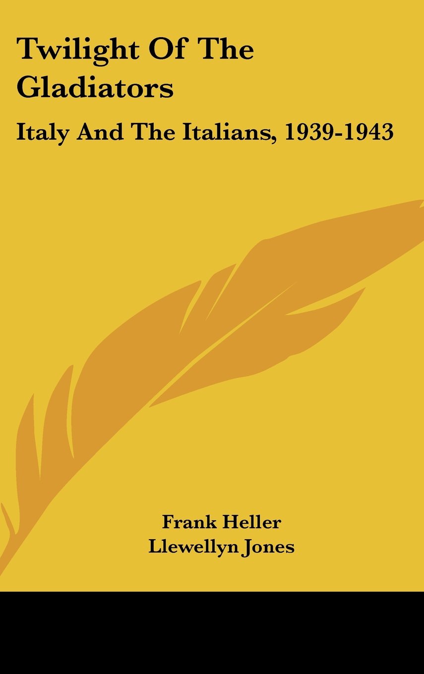 Twilight of the Gladiators: Italy and the Italians, 1939-1943 Books