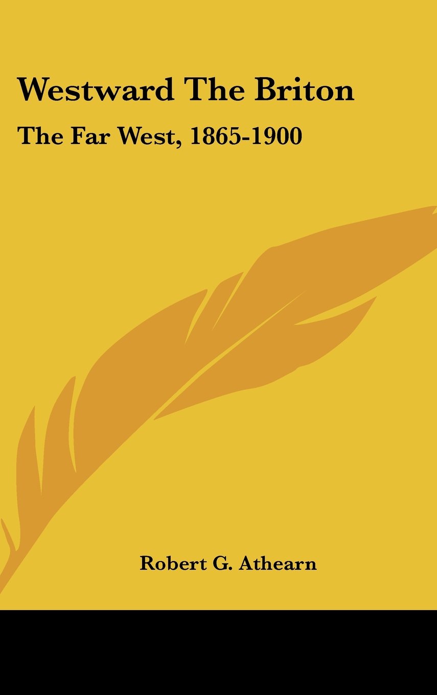 Westward The Briton: The Far West, 1865-1900 Essays & Short Stories