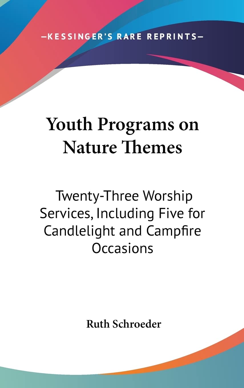 Youth Programs on Nature Themes: Twenty-Three Worship Services, Including Five for Candlelight and Campfire Occasions Non-fiction