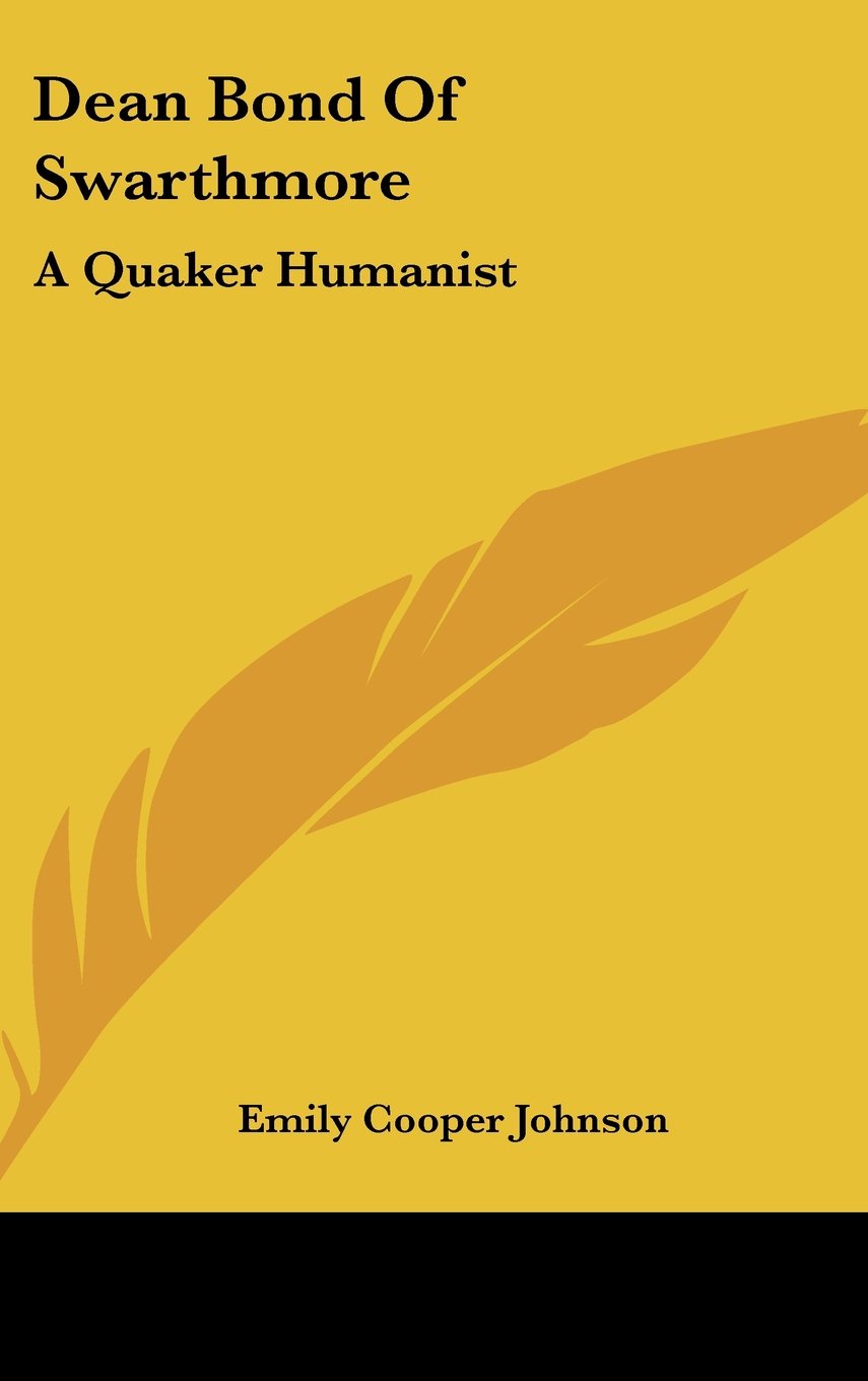 Dean Bond Of Swarthmore: A Quaker Humanist Books