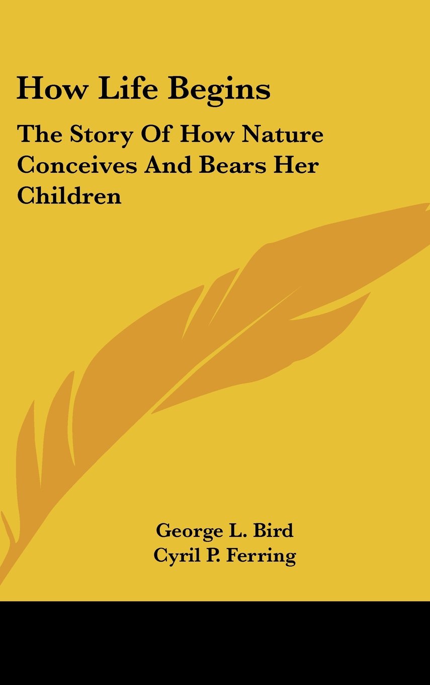 How Life Begins: The Story Of How Nature Conceives And Bears Her Children Memories